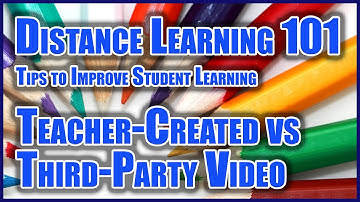 Distance Learning 101: #11 Teacher-Created vs Third-Party Video