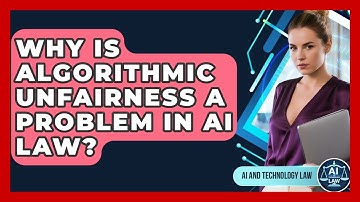 Why Is Algorithmic Unfairness A Problem In AI Law? - AI and Technology Law