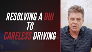 RESOLVING A DUI TO CARELESS DRIVING