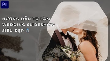 Cách Làm Slideshow Đám Cưới Siêu Đẹp | Hướng Dẫn Video Kỷ Niệm Tình Yêu Dễ Làm Tại Nhà