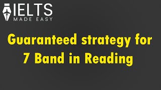 Guaranteed Strategy for 7 Band in Reading | IELTS Made Easy