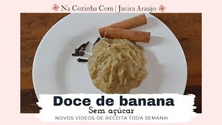 DOCE de BANANA SEM AÇÚCAR e com apenas 1 INGREDIENTE | Na Cozinha Com Jacira Araujo