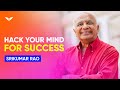 5 Powerful Mind Hacks That Will Propel You To Great Success | Srikumar Rao