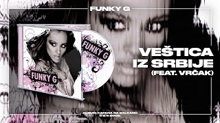 Funky G - Veštica iz Srbije (feat. Vrčak) (Official Audio)