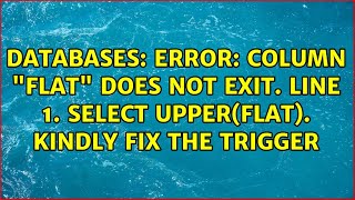 Celebrity Databases: ERROR: column "FLAT" does not exit. Line 1. SELECT UPPER(FLAT). Kindly fix the trigger Profile