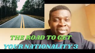 THE ROAD TO GET YOUR NATIONALITY 3