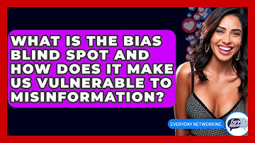 What Is The Bias Blind Spot And How Does It Make Us Vulnerable To Misinformation?