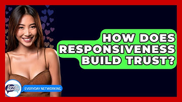 How Does Responsiveness Build Trust? - Everyday-Networking