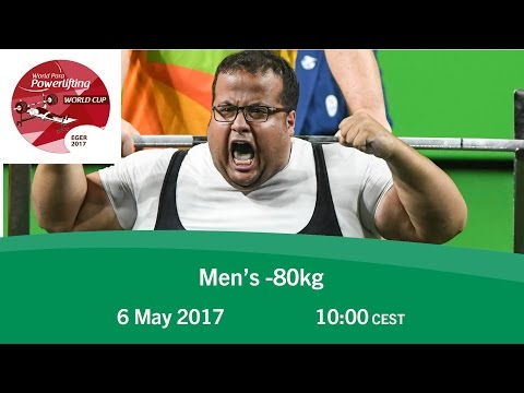 Men's -80kg | 2017 World Para Powerlifting World Cup | Eger