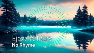 Ejazz Artistry - No Rhyme