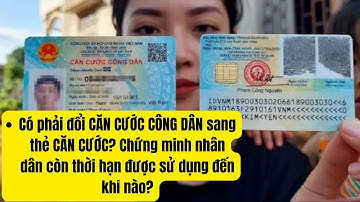 đổi CĂN CƯỚC CÔNG DÂN sang thẻ CĂN CƯỚC Chứng minh nhân dân còn thời hạn được sử dụng đến khi nào