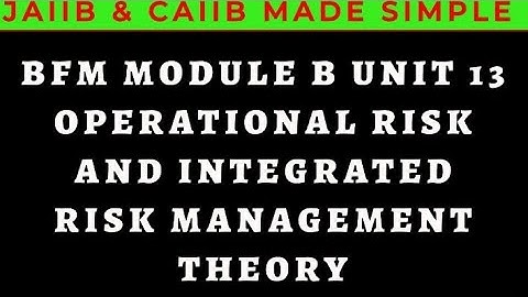 L20 || BFM || UNIT 13 || THEORY || OPERATIONAL RISK AND INTEGRATED RISK MANAGEMENT