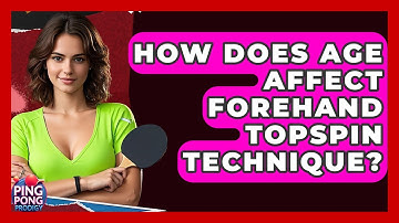 How Does Age Affect Forehand Topspin Technique? - Ping Pong Prodigy