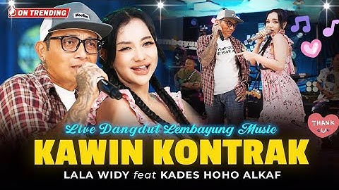 KAWIN KONTRAK - KADES HOHO ALKAF & LALA WIDY (LIVE LEMBAYUNG MUSIC) HITS #hohoalkaf #kadesviral