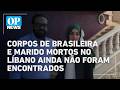 Corpos de brasileira e marido mortos no Líbano ainda não foram encontrados l O POVO NEWS