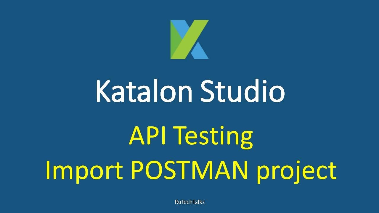 Katalon Studio - API Testing - Import POSTMAN Project - YouTube