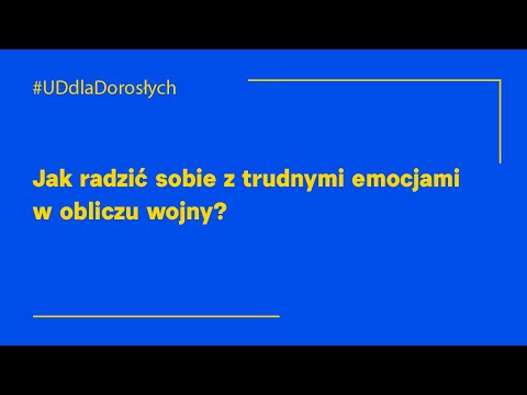 Jak radzić sobie z trudnymi emocjami w obliczu wojny? #UDdlaDorosłych