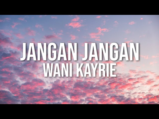 Wani Kayrie - Jangan Jangan (Official Lyric Video) class=