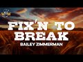 Bailey zimmerman  fixn to break lyrics