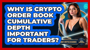 Why Is Crypto Order Book Cumulative Depth Important For Traders? - All About Crypto Exchanges