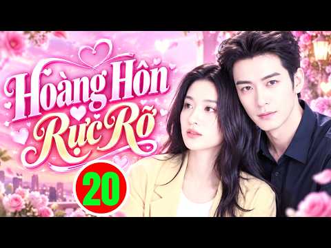 HOÀNG HÔN RỰC RỠ - TẬP 20 | Phim Bộ Tình Cảm Trung Quốc Hay Nhất 2026 | Phim Hay Thuyết Minh