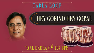 Hey Gobind Hey Gopal | Jagjit Singh | Tabla Loop | C# 104 BPM |  Dadra loop | Taal Dadra Loop