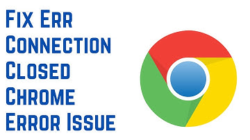 How to Fix Err Connection Closed Chrome Error Issue