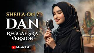 DAN - SHEILA ON 7 | Modern Reggae Cover 🎶 Lagu Legendaris yang Bikin Nostalgia