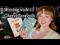 I did a writing workshop with cheryl strayed