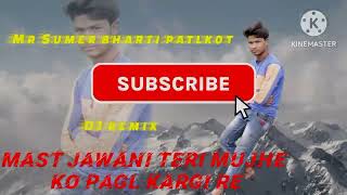 Mast Jawani Teri Mujhko Pagl Kargai Re Mr Sumer Bharti Patlkot Dj Remix Songs