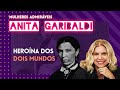 A revolucionária história de ANITA GARIBALDI: a &quot;Heroína dos Dois Mundos&quot; | MULHERES ADMIRÁVEIS