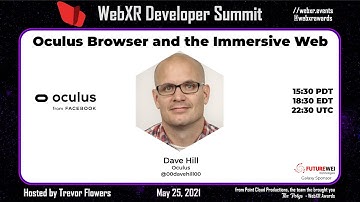 WebXR Developer Summit   19 of 24   Oculus Browser and the Immersive Web   Dave Hill