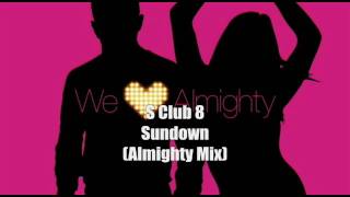 S Club 8 - Sundown ( Almighty Mix ) HQ