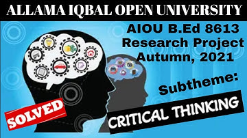 AIOU B.Ed. 8613 Solved Research Project Autumn, 2021-Sub-theme: Critical Thinking @AHAAssistance