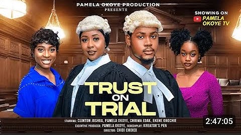 TRUST ON TRIAL - CLINTON JOSHUA, PAMELA OKOYE , CHIOMA EDAK , EKENE ONOCHIE