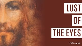 Lust of the Eyes - Matthew Kelly - Difficult Teachings - Best Lent Ever