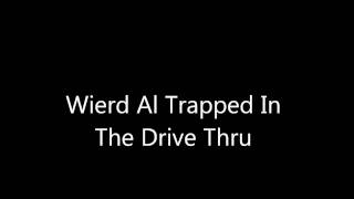 Video thumbnail of "Weird Al Trapped In The Drive Thru"