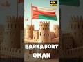 The Secret To Oman S Transformation Barka Fort 