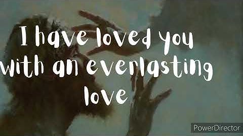 I have loved you with an everlasting love lyrics