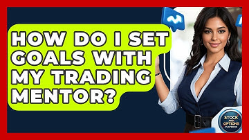 How Do I Set Goals With My Trading Mentor? - Stock and Options Playbook