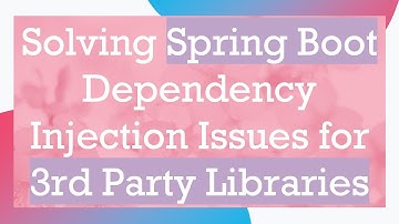 Solving Spring Boot Dependency Injection Issues for 3rd Party Libraries