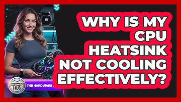 Why Is My CPU Heatsink Not Cooling Effectively? - The Hardware Hub
