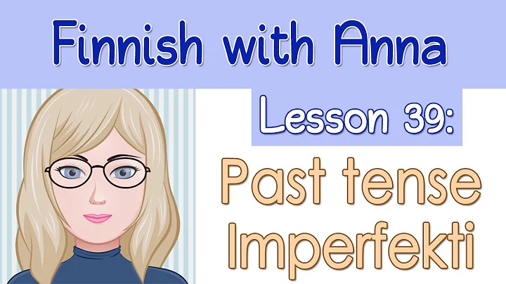 Learn Finnish! Lesson 39: Past tense - Imperfekti