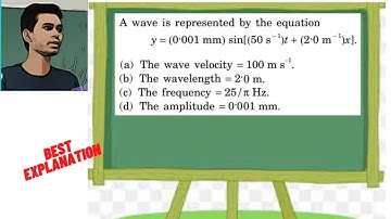 A wave is represented by the equation y = (0.001 mm) sin[(50 s − 1)t + (2.0 m − 1)x]. (a) The wave
