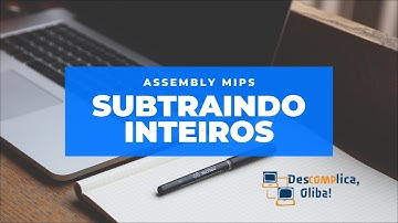 Programação em Assembly MIPS - Aula 5 - Subtração de Inteiros (add e addi) - IDE MARs