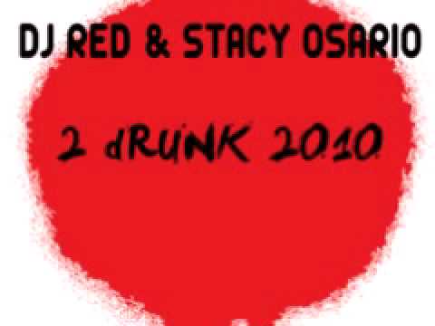 DJ Red & Stacy Osario '2 Drunk 2010' (Aaron Lee & Shea Delany Mix)