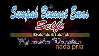 SUMPAH BENANG EMAS-SELFI DA ASIA 4-NADA PRIA-KARAOKE NEW VERSION-INDOSIAR