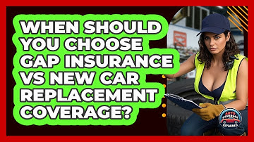 When Should You Choose Gap Insurance Vs New Car Replacement Coverage? - Auto Coverage Explained