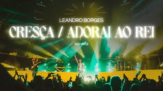 Leandro Borges - Cresça / Adorai Ao Rei (Ao Vivo)