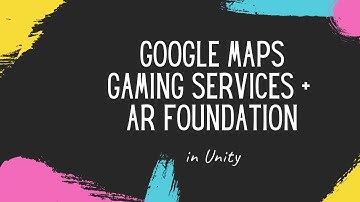 Google Maps Gaming Services  + AR Foundation in Unity